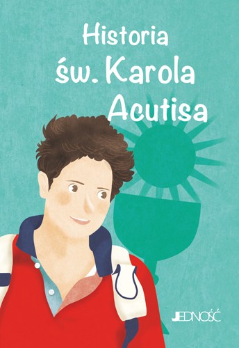 Wielcy przyjaciele Jezusa_Historia sw Karola Acutisa_max